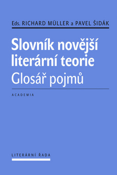 Kniha: Slovník novější literární teorie - Glosář pojmů - Richard Müller; Pavel Šidák