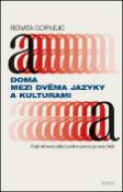 Kniha: Doma mezi dvěma jazyky a kulturami - Čeští německy píšící autoři a autorky po r. 1968 - Renata Cornejo