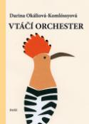 Kniha: Vtáčí orchester - Darina Okáliová-Komlóssyová