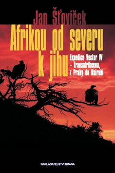 Kniha: Afrikou od severu k jihu - Expedice Vector IV - Transafrikeena, z Prahy do Nairobi - Jan Šťovíček