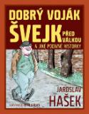 Kniha: Dobrý voják Švejk před válkou a jiné podivné historky - Jaroslav Hašek
