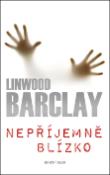 Kniha: Nepříjemně blízko - Linwood Barclay