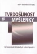 Kniha: Tvrdošíjnost myšlenky - Od feministické kriminologie k teorii genderu - Libora Oates-Indruchová