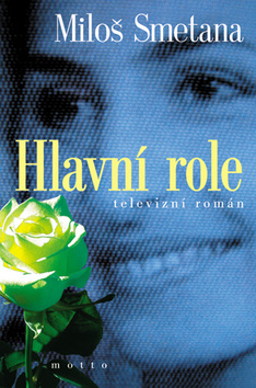 Kniha: Hlavní role - Televizní román - Miloš Smetana