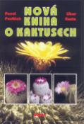 Kniha: Nová kniha o kaktusech - Libor Kunte, Pavel Pavlíček