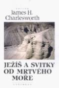 Kniha: Ježíš a svitky od Mrtvého moře - James H. Charlesworth