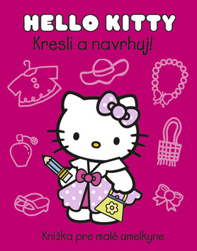 Kniha: Hello Kitty Kresli a navrhuj! - Knižka pre mladé umelkyne - Sanrio