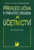 Kniha: Přehled učiva k maturitní zkoušce z účetnictví - Jarmila Čuhlová, Vladimír Munzar