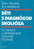 Kniha: Děti s diagnózou skolióza - ve školní a mimoškolní tělesné výchově - Hana Novotná, Eva Kohlíková
