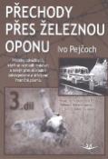 Kniha: Přechody přes železnou oponu - 3. díl - Ivo Pejčoch