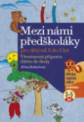 Kniha: Mezi námi předškoláky 1. díl - Všestranná příprava dítěte do školy - Jiřina Bednářová