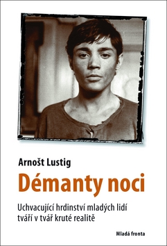 Kniha: Démanty noci - Uchvacující hrdinství mladých lidí tváří v tvář kruté realitě. - Arnošt Lustig