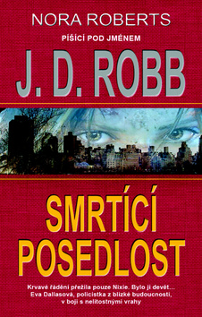 Kniha: Smrtící posedlost - Krvavé řádění přežila pouze Nixie. Bylo jí devět. - J. D. Robb, Roberts