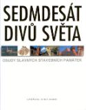 Kniha: Sedmdesát divů světa - Osudy slavných stavebních památek - Chris Scarre, Mike Adams