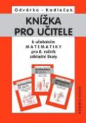 Kniha: Knížka pro učitele k učebnicím matematiky pro 8.r.ZŠ - Jiří Kadleček, Oldřich Odvárko