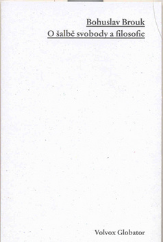 Kniha: O šalbě svobody a filozofie - Bohuslav Brouk