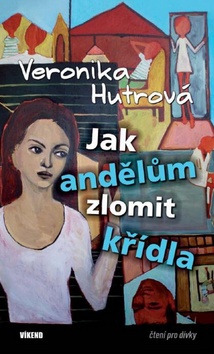 Kniha: Jak andělům zlomit křídla - Veronika Hutrová