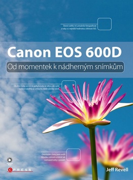 Kniha: Canon EOS 600D - Od momentek k nádherným snímkům - Jeff Revell