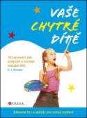 Kniha: Vaše chytré dítě - 16 tajemství, jak podpořit a rozvíjet nadané děti - C. J. Simister