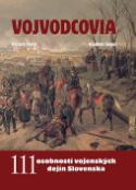 Kniha: Vojvodcovia - 111 osobností vojenských dejín Slovenska - Vojtech Dangl; Vladimír Segeš