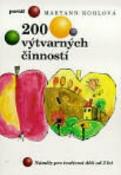 Kniha: 200 výtvarných činností - Náměty pro tvořivost dětí od 3 let - MaryAnn F. Kohlová