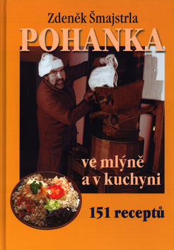 Kniha: Pohanka ve mlýně a v kuchyni - 151 receptů - Zdeněk Šmajstrla