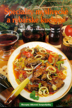 Kniha: Speciality myslivecké a rybářské kuchyně - Dušan Čatloš, Zdenka Horecká