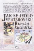 Kniha: Jak se jedlo ve starověku - Římská kuchařka - Magdalena Beranová, Jaroslav Řešátko