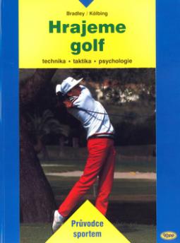 Kniha: Hrajeme golf - technika , taktika, psychologie - Alexander Kölbing, John Bradley