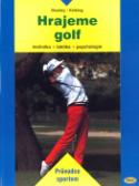 Kniha: Hrajeme golf - technika , taktika, psychologie - Alexander Kölbing, John Bradley