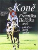 Kniha: Koně pro Františka Holčáka - aneb (Ne)čas mezi Taxisy - Břetislav Olšer
