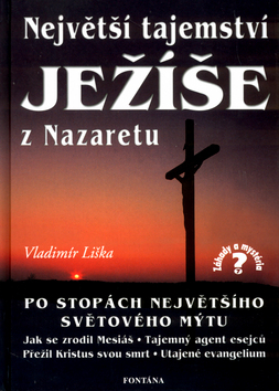 Kniha: Největší tajemství Ježíše z Nazaretu - Po stopách největšího světového mýtu - Vladimír Liška