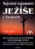 Kniha: Největší tajemství Ježíše z Nazaretu - Po stopách největšího světového mýtu - Vladimír Liška