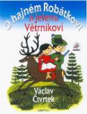 Kniha: O hajném Robátkovi a jelenu Větrníkovi - Větrníkovi - Václav Čtvrtek