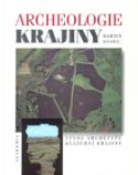 Kniha: Archeologie krajiny - Vývoj archetypů kulturní krajiny - Martin Gojda