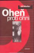 Kniha: Oheň proti ohni - Čtvrtá kniha z díla J.Muchy - Jiří Mucha