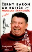 Kniha: Černý baron od Botiče aneb Miloslav Švandrlík o sobě - Černí baroni X. - Miloslav Švandrlík