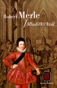 Kniha: Mladičký král - Dědictví otců - Robert Merle