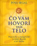 Kniha: Čo vám hovorí vaše telo - Psychické a energetické príčiny chorôb a ich liečba - Inna Segal