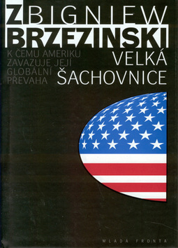 Kniha: Velká šachovnice - K čemu Ameriku zavazuje... - Zbigniew Brzezinski