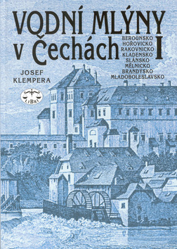Kniha: Vodní mlýny v Čechách I. - Berounsko Hořovicko Rakovnicko Kladensko Slánsko Mělnicko Brandýsko Mladobol. - Josef Klempera