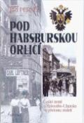 Kniha: Pod habsburským orlem - České země a Rakousko-Uhersko na přelomu 19. a 20.stol. - Jiří Pernes