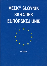 Kniha: VEĽKÝ SLOVNÍK SKRATIEK EURÓPSKEJ ÚNIE - Jiří Elman