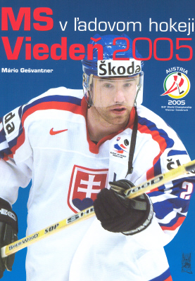 Kniha: MS V ĽADOVOM HOKEJI VIEDEŇ 2005 - Gešvantner Mário