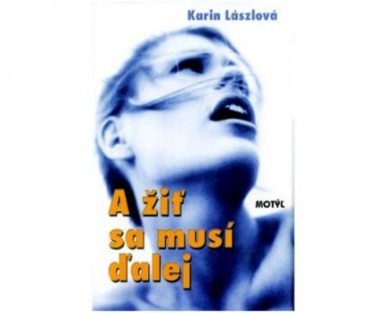 Kniha: A ŽIŤ SA MUSÍ ĎALEJ - Karin Lászlová