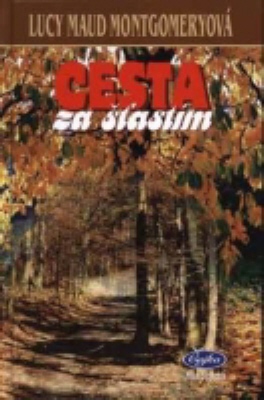 Kniha: CESTA ZA ŠŤASTÍM - Lucy Maud Montgomeryová