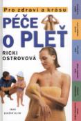 Kniha: Péče o pleť - Pro zdraví a krásu - Ricki Ostrovová