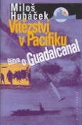 Kniha: Vítězství v Pacifiku - Bitva o Guadalcanal - Miloš Hubáček