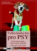 Kniha: Velká kniha her pro psy - Pestrý program zábavy, cviků i triků pro každý den použitelný doma i venku - Christina Sondermann