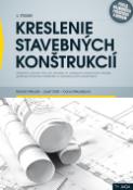 Kniha: Kreslenie stavebných konštrukcií - Marián Mikuláš; Jozef Oláh; Dana Mikulášová